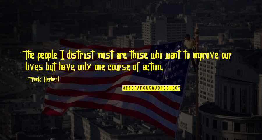 Course Of Action Quotes By Frank Herbert: The people I distrust most are those who