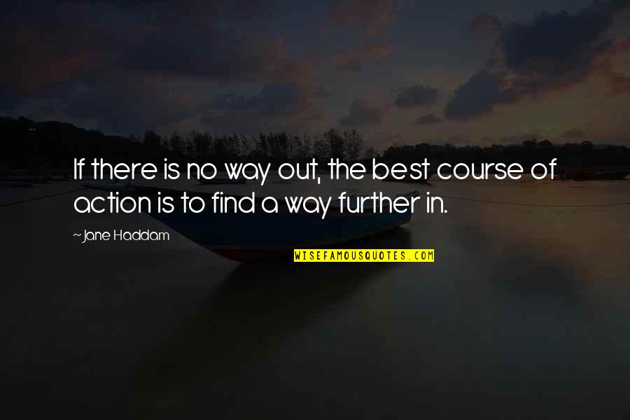 Course Of Action Quotes By Jane Haddam: If there is no way out, the best