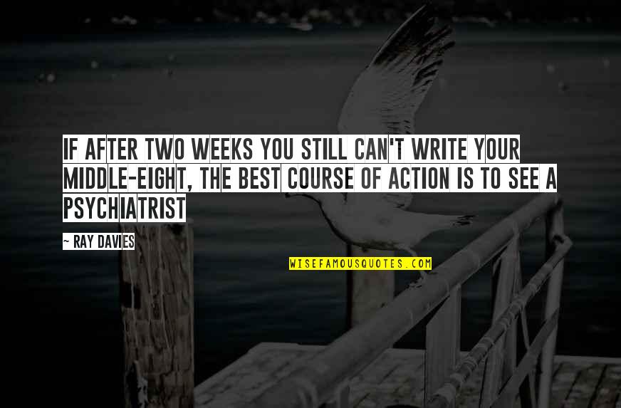 Course Of Action Quotes By Ray Davies: If after two weeks you still can't write