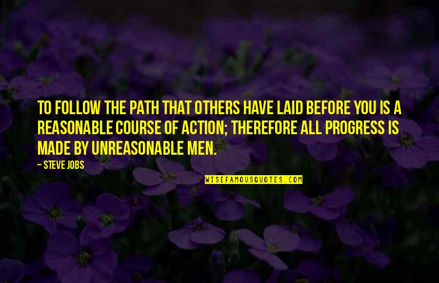 Course Of Action Quotes By Steve Jobs: To follow the path that others have laid