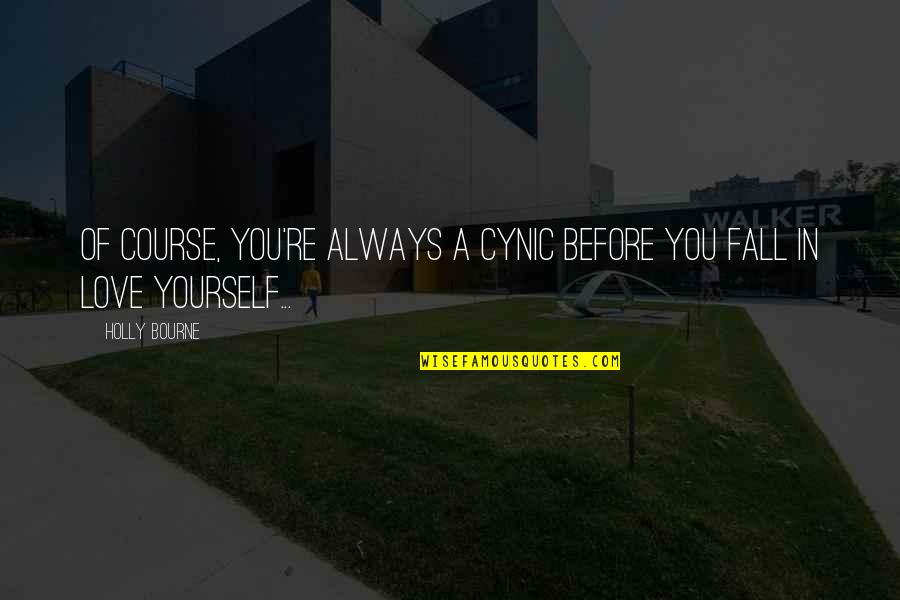Course Of Love Quotes By Holly Bourne: Of course, you're always a cynic before you