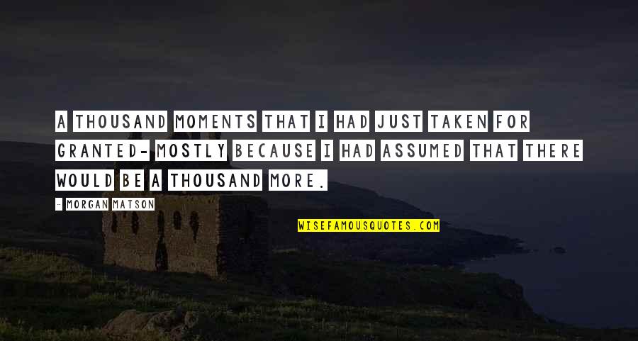 Course Of Miracles Quotes By Morgan Matson: A thousand moments that I had just taken