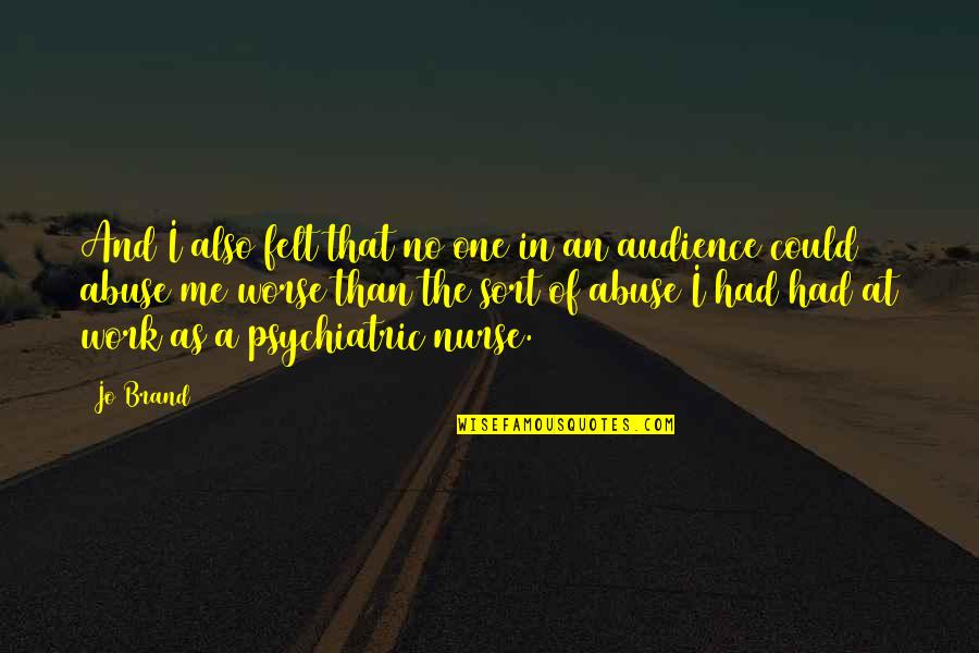 Course That Rarely Has Prerequisite Quotes By Jo Brand: And I also felt that no one in Course That Rarely Has Prerequisite Quotes By Jo Brand: And I also felt that no one in