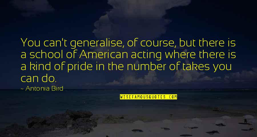 Course You Can Quotes By Antonia Bird: You can't generalise, of course, but there is