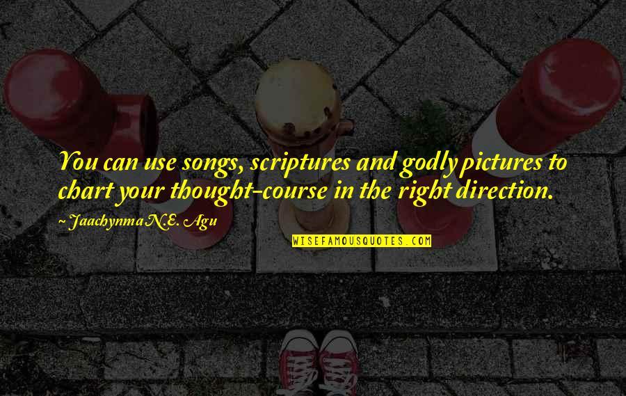 Course You Can Quotes By Jaachynma N.E. Agu: You can use songs, scriptures and godly pictures