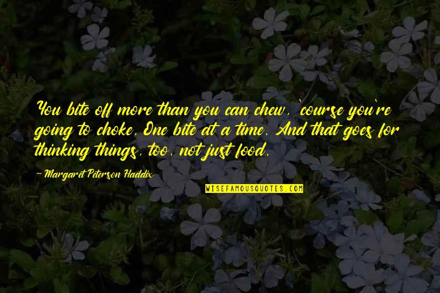 Course You Can Quotes By Margaret Peterson Haddix: You bite off more than you can chew,