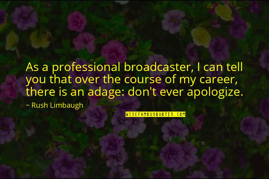 Course You Can Quotes By Rush Limbaugh: As a professional broadcaster, I can tell you