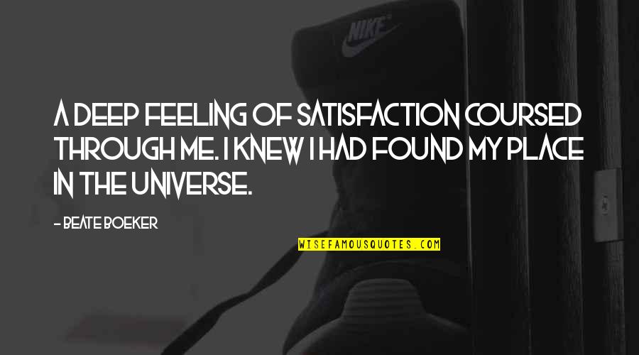 Coursed Through Quotes By Beate Boeker: A deep feeling of satisfaction coursed through me.