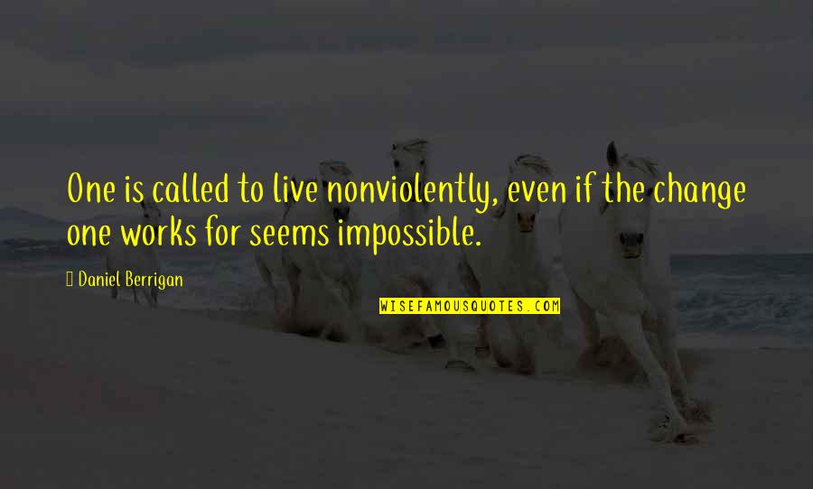 Courses Inspiring Quotes By Daniel Berrigan: One is called to live nonviolently, even if Courses Inspiring Quotes By Daniel Berrigan: One is called to live nonviolently, even if