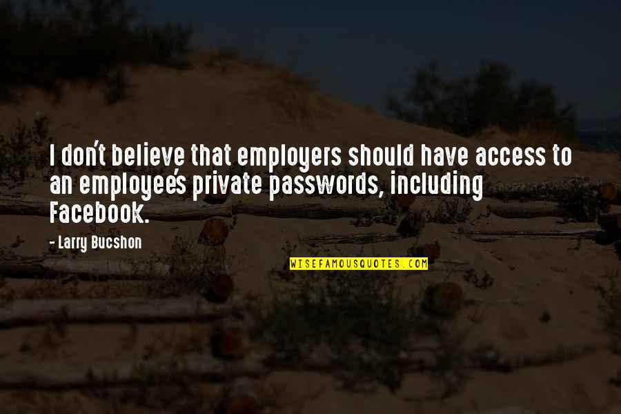 Courses Inspiring Quotes By Larry Bucshon: I don't believe that employers should have access