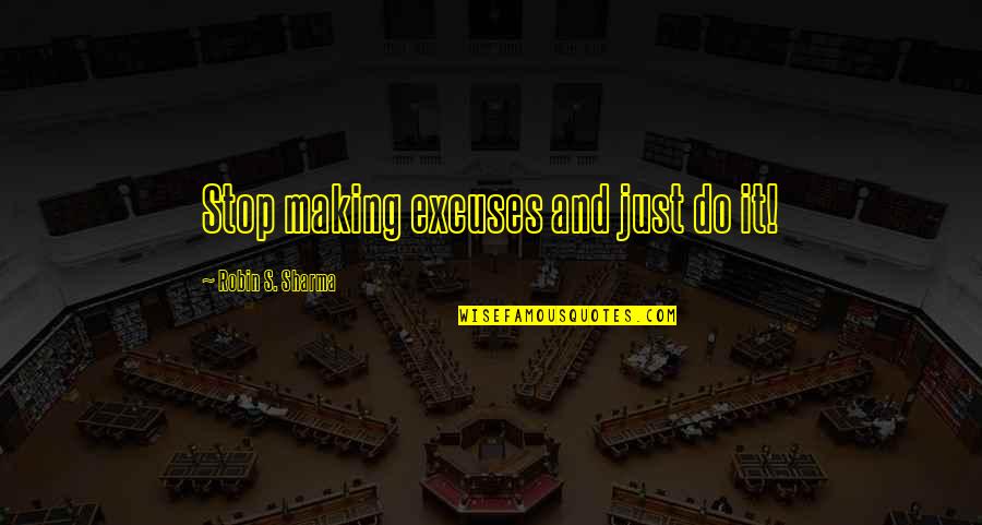 Courses Inspiring Quotes By Robin S. Sharma: Stop making excuses and just do it!