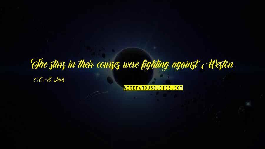 Courses Quotes By C.S. Lewis: The stars in their courses were fighting against