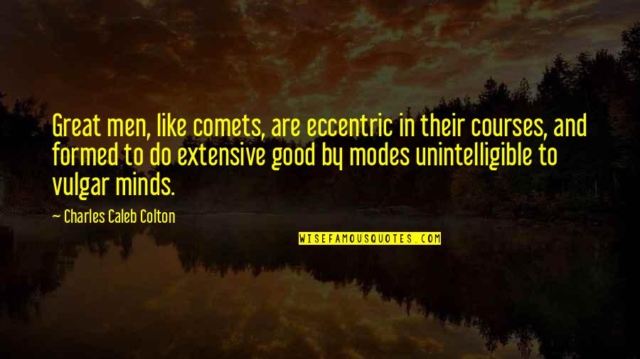 Courses Quotes By Charles Caleb Colton: Great men, like comets, are eccentric in their