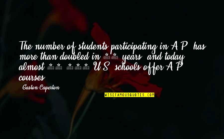 Courses Quotes By Gaston Caperton: The number of students participating in A.P. has