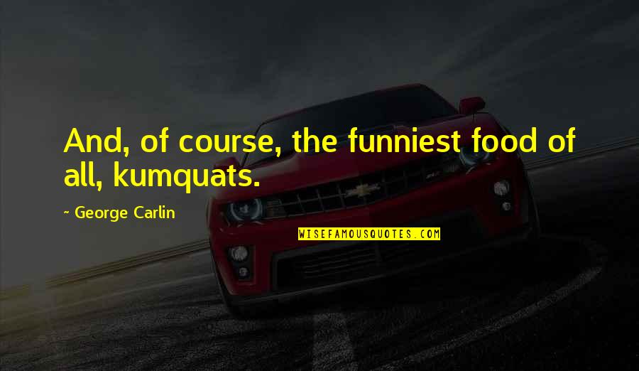 Courses Quotes By George Carlin: And, of course, the funniest food of all,