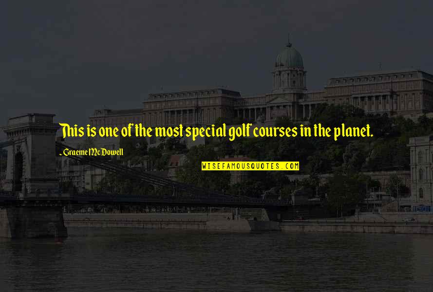 Courses Quotes By Graeme McDowell: This is one of the most special golf