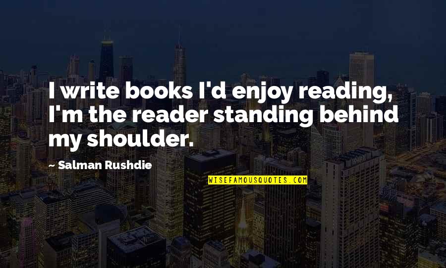 Coursey Quotes By Salman Rushdie: I write books I'd enjoy reading, I'm the