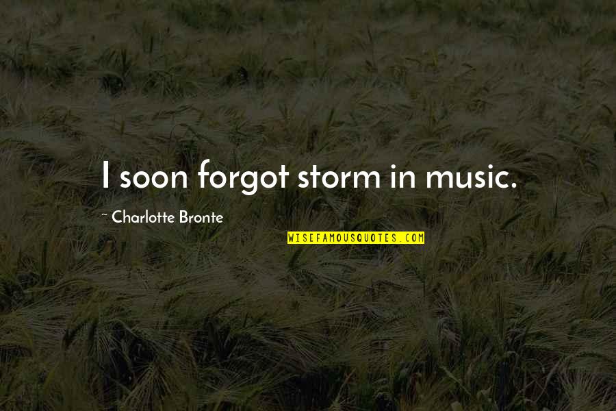 Coursier Emploi Quotes By Charlotte Bronte: I soon forgot storm in music. Coursier Emploi Quotes By Charlotte Bronte: I soon forgot storm in music.