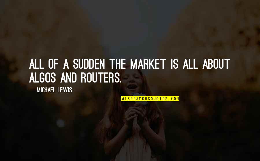 Coursier Emploi Quotes By Michael Lewis: All of a sudden the market is all Coursier Emploi Quotes By Michael Lewis: All of a sudden the market is all