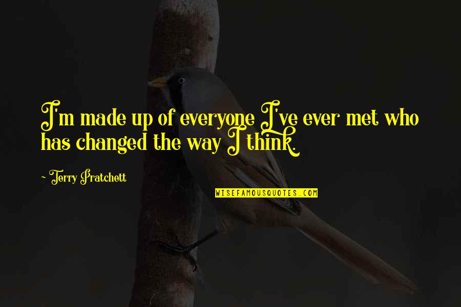 Coursier Emploi Quotes By Terry Pratchett: I'm made up of everyone I've ever met Coursier Emploi Quotes By Terry Pratchett: I'm made up of everyone I've ever met