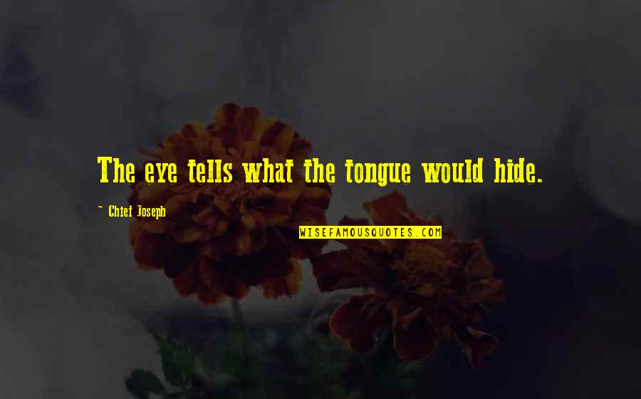 Coursing Network Quotes By Chief Joseph: The eye tells what the tongue would hide.