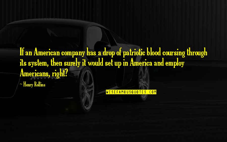 Coursing Quotes By Henry Rollins: If an American company has a drop of