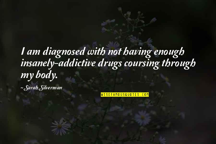 Coursing Quotes By Sarah Silverman: I am diagnosed with not having enough insanely-addictive