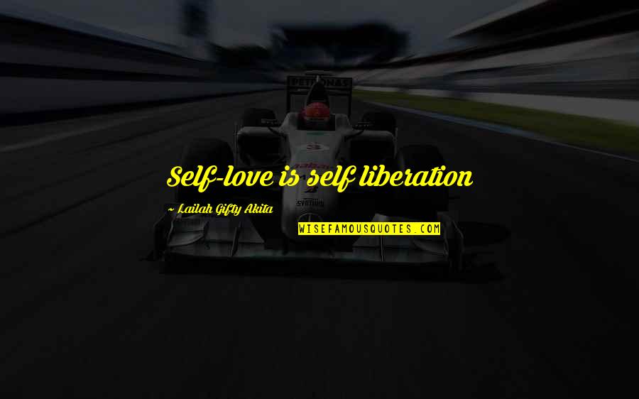 Courson Realty Quotes By Lailah Gifty Akita: Self-love is self liberation