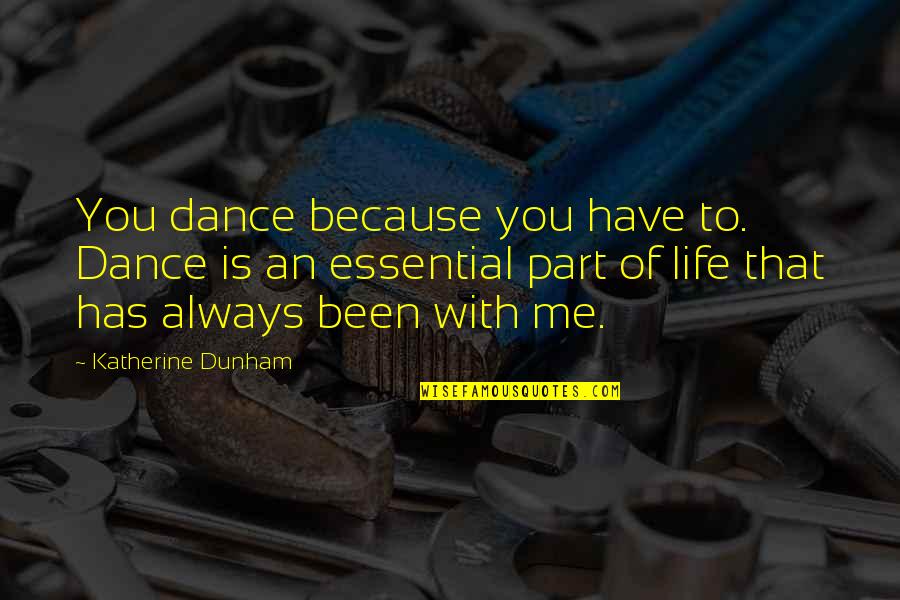 Courstey Quotes By Katherine Dunham: You dance because you have to. Dance is