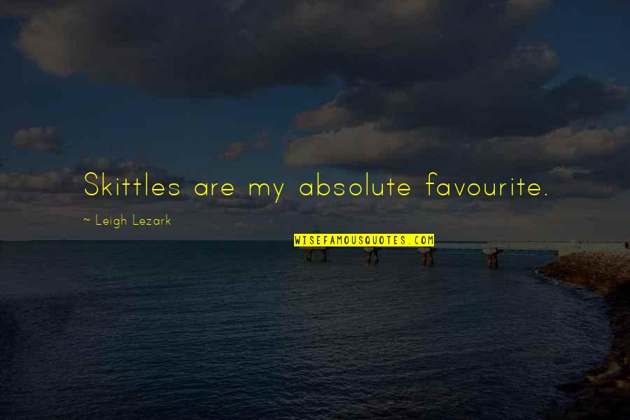 Court Appointed Special Advocates Quotes By Leigh Lezark: Skittles are my absolute favourite.