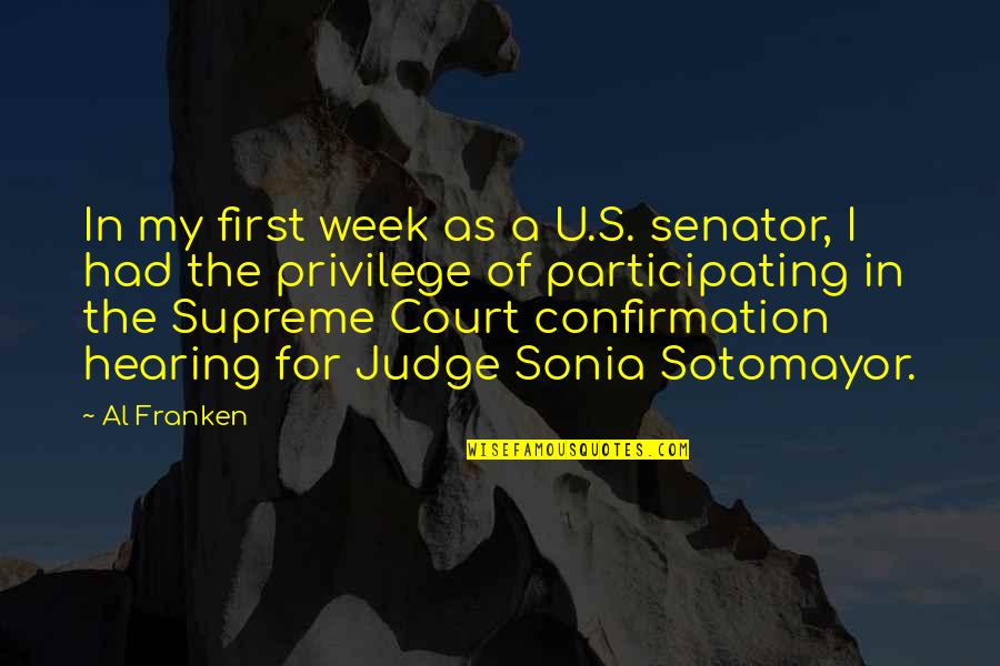 Court Hearing Quotes By Al Franken: In my first week as a U.S. senator,