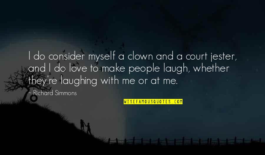 Court Jester Quotes By Richard Simmons: I do consider myself a clown and a
