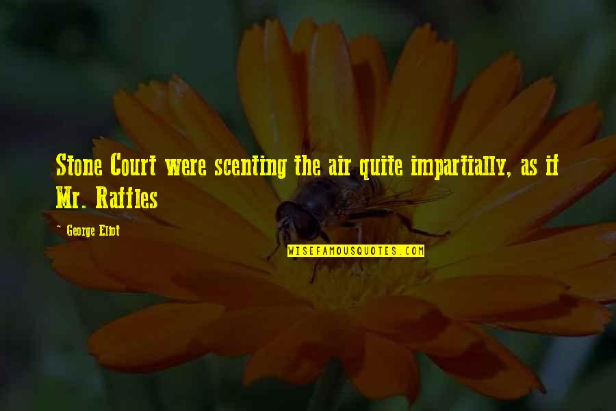 Court Of Air Quotes By George Eliot: Stone Court were scenting the air quite impartially,
