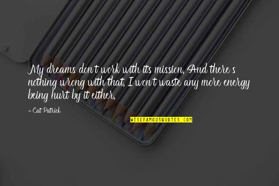 Court Of Dreams Quotes By Cat Patrick: My dreams don't work with its mission. And Court Of Dreams Quotes By Cat Patrick: My dreams don't work with its mission. And