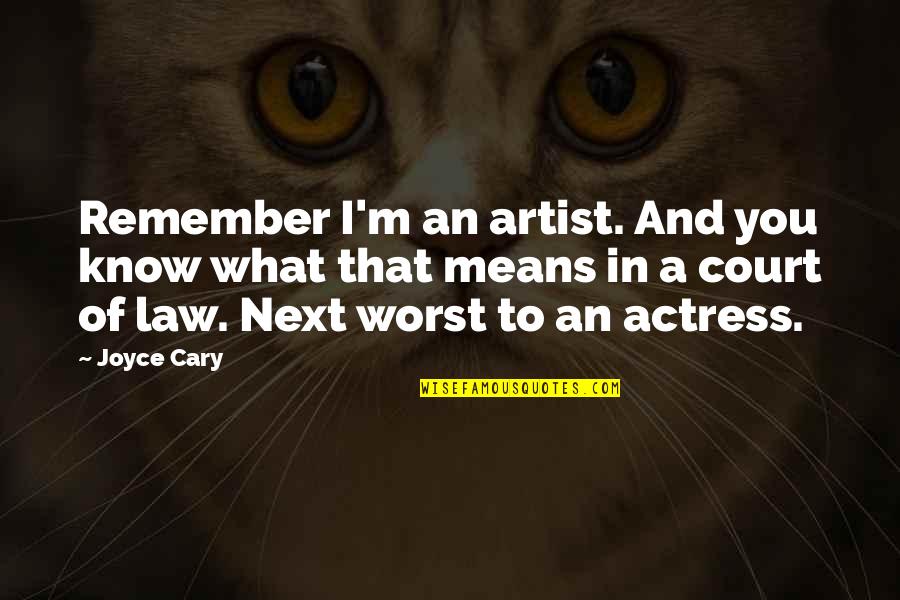 Court Of Law Quotes By Joyce Cary: Remember I'm an artist. And you know what
