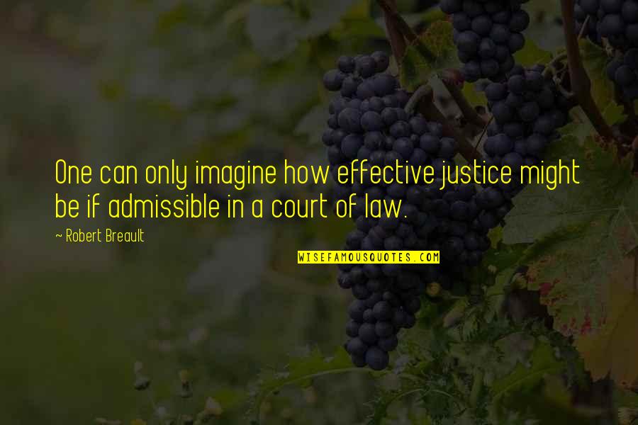 Court Of Law Quotes By Robert Breault: One can only imagine how effective justice might