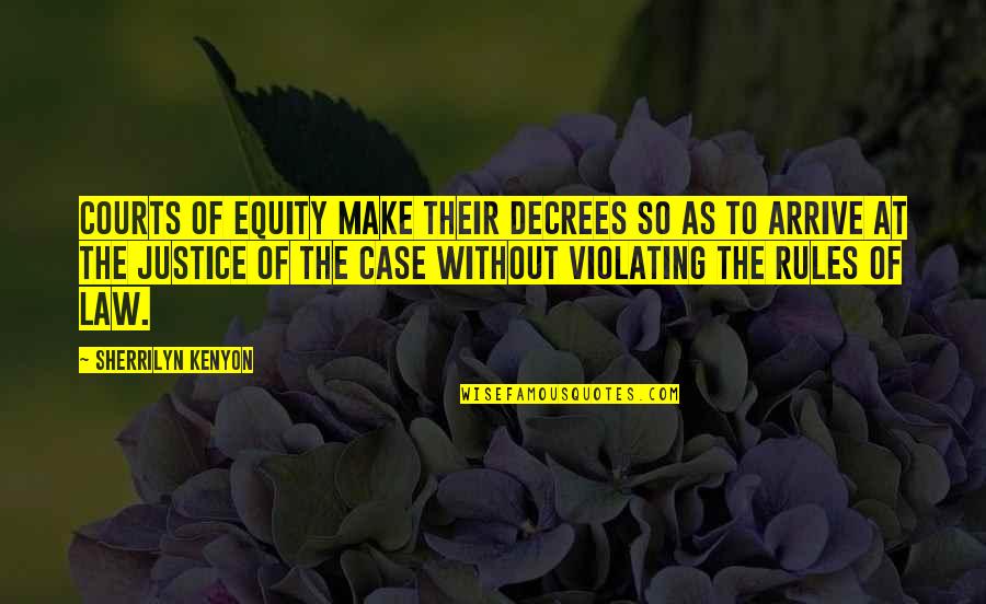 Court Of Law Quotes By Sherrilyn Kenyon: Courts of equity make their decrees so as