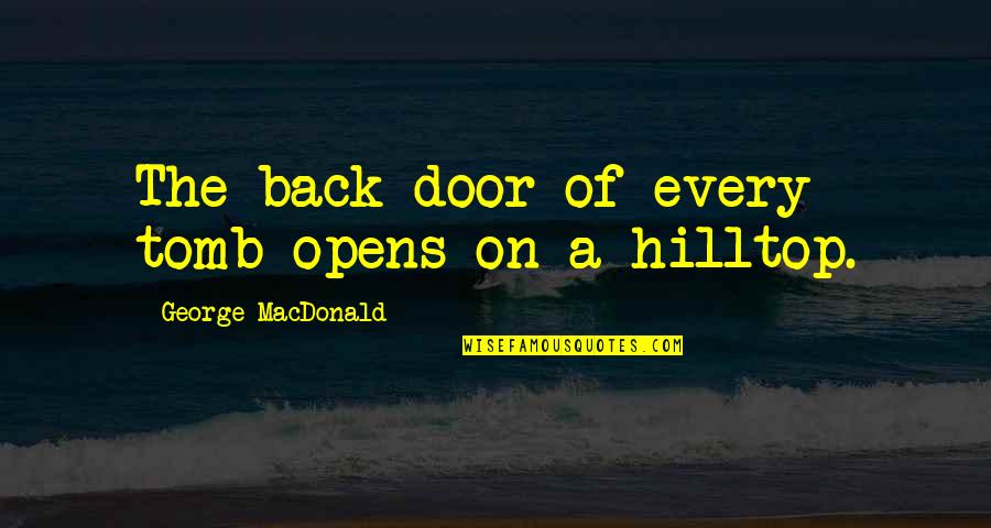 Court Outline Quotes By George MacDonald: The back door of every tomb opens on