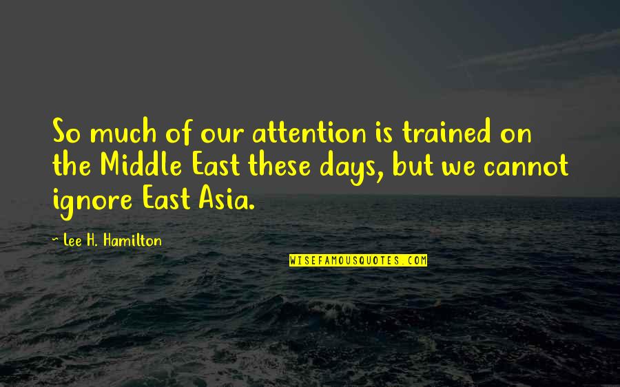 Court Outside Quotes By Lee H. Hamilton: So much of our attention is trained on