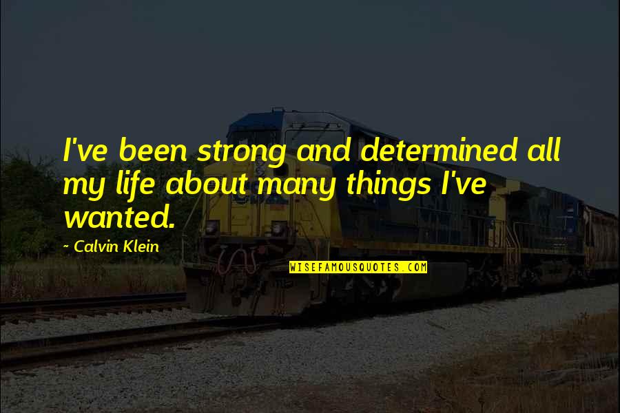 Court Proceedings Quotes By Calvin Klein: I've been strong and determined all my life