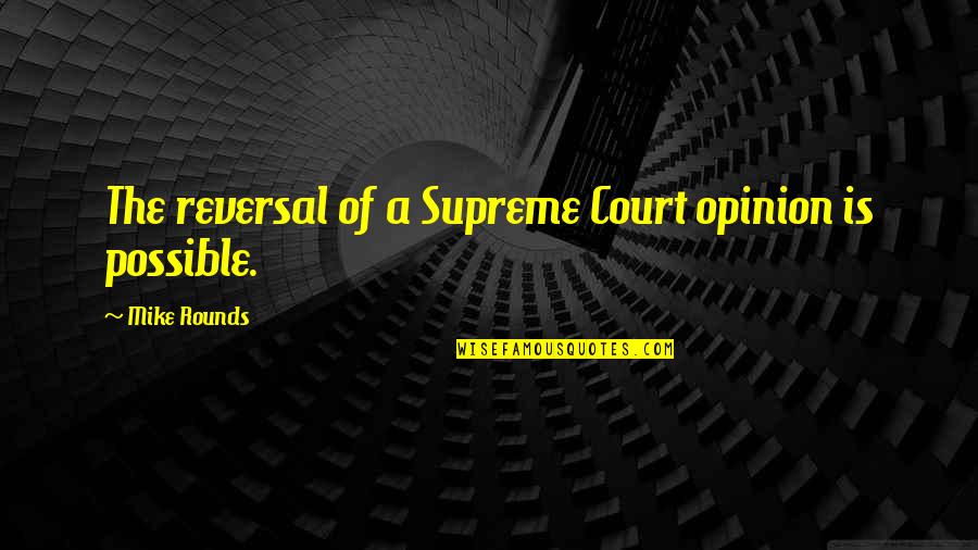 Court Quotes By Mike Rounds: The reversal of a Supreme Court opinion is