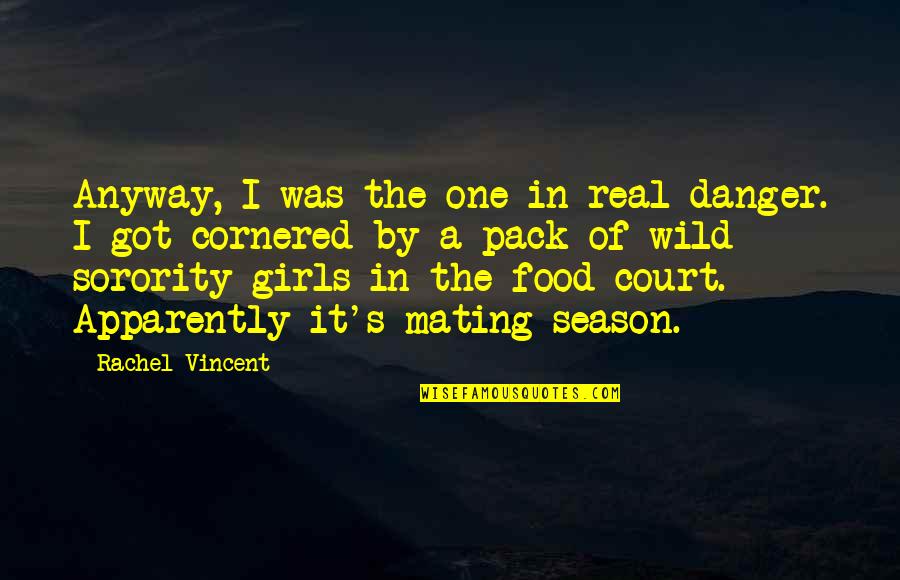 Court Quotes By Rachel Vincent: Anyway, I was the one in real danger.