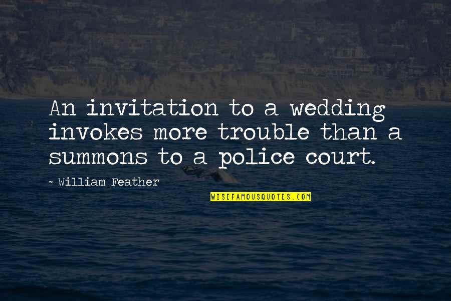 Court Quotes By William Feather: An invitation to a wedding invokes more trouble