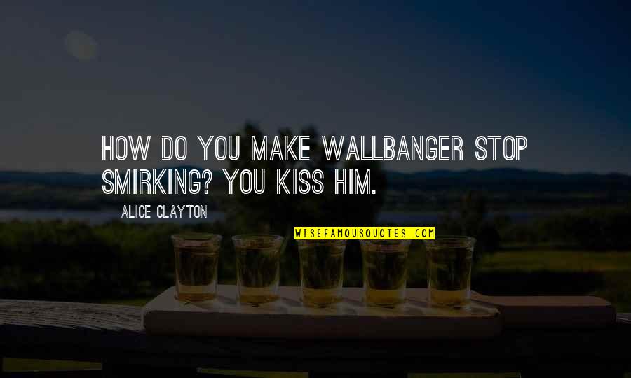 Court Reporting Inspirational Quotes By Alice Clayton: How do you make Wallbanger stop smirking? You