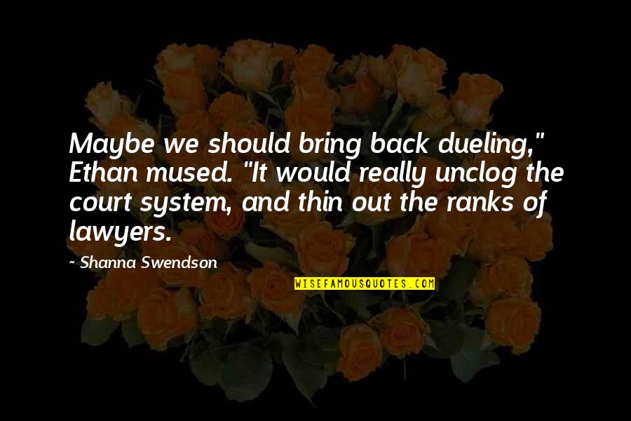 Court System Quotes By Shanna Swendson: Maybe we should bring back dueling," Ethan mused.