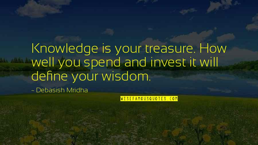 Courtade Small Quotes By Debasish Mridha: Knowledge is your treasure. How well you spend