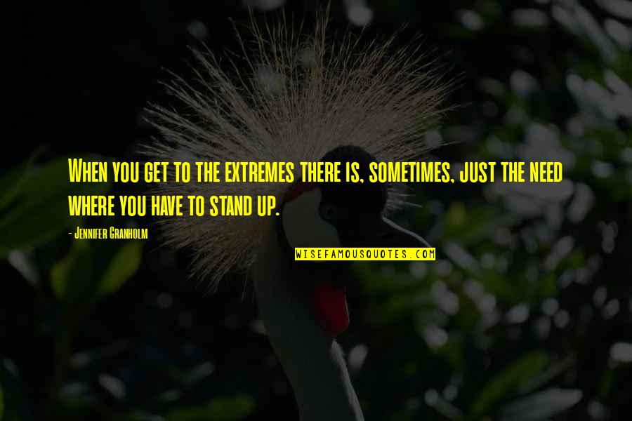 Courtain Quotes By Jennifer Granholm: When you get to the extremes there is,