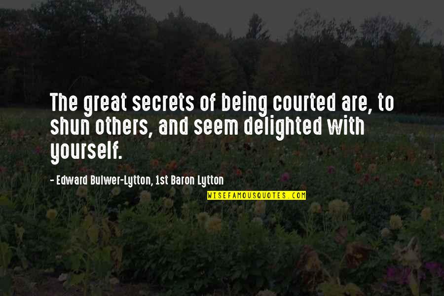 Courted Quotes By Edward Bulwer-Lytton, 1st Baron Lytton: The great secrets of being courted are, to