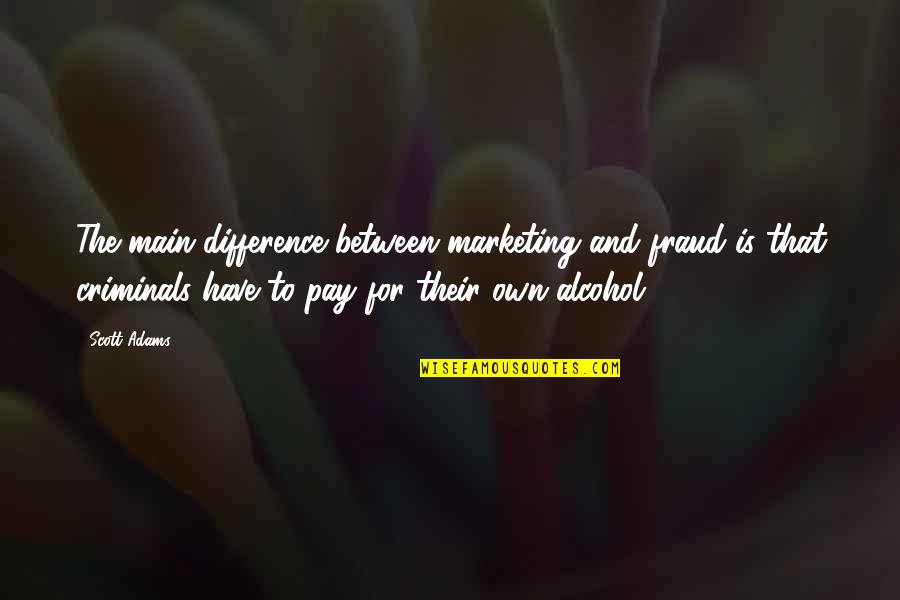 Courteener Quotes By Scott Adams: The main difference between marketing and fraud is Courteener Quotes By Scott Adams: The main difference between marketing and fraud is