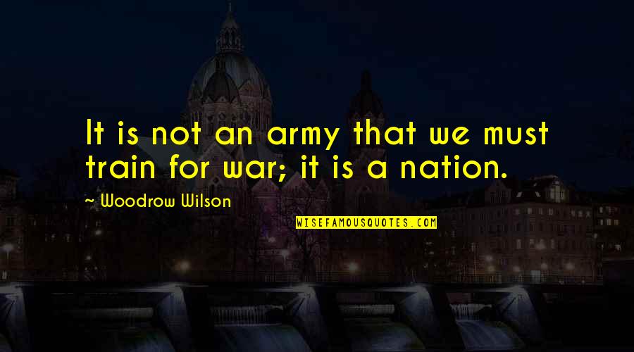 Courtemanche Services Quotes By Woodrow Wilson: It is not an army that we must Courtemanche Services Quotes By Woodrow Wilson: It is not an army that we must